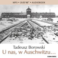 U nas, w Auschwitzu… - Tadeusz Borowski - audiobook