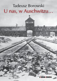 U nas, w Auschwitzu… - Tadeusz Borowski - ebook