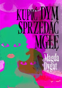 Kupić dym, sprzedać mgłę - Magda Dygat - ebook