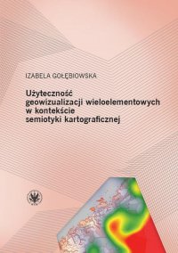 Użyteczność geowizualizacji wieloelementowych w kontekście semiotyki kartograficznej - Izabela Gołębiowska - ebook