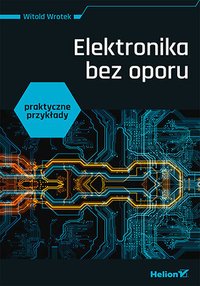 Elektronika bez oporu. Praktyczne przykłady - Witold Wrotek - ebook