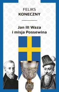 Jan III Waza i misja Possewina - Feliks Koneczny - ebook