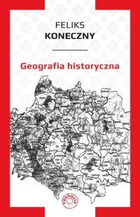 Geografia historyczna - Feliks Koneczny - ebook