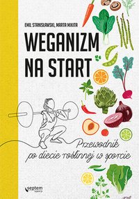 Weganizm na start. Przewodnik po diecie roślinnej w sporcie - Emil Stanisławski - ebook