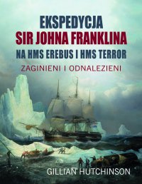 Ekspedycja Sir Johna Franklina na HMS Erebus i HMS Terror - Gillian Hutchinson - ebook