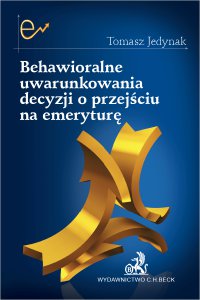 Behawioralne uwarunkowania decyzji o przejściu na emeryturę - Tomasz Jedynak - ebook