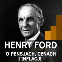 Henry Ford o pensjach, cenach i inflacji - Henry Ford - audiobook