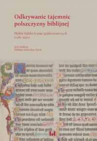 Odkrywanie tajemnic polszczyzny biblijnej. Wybór łódzkich prac językoznawczych (1981–2021) - Elżbieta Umińska-Tytoń - ebook