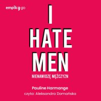 I hate men. Nienawidzę mężczyzn - Pauline Harmange - audiobook