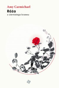Róża z ciernistego krzewu - Amy Carmichael - ebook
