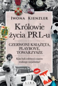 Królowie życia PRL-u. Czerwoni książęta, playboye, towarzysze - Iwona Kienzler - ebook