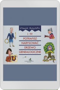 I ty potrafisz narysować drzewo genealogiczne - Joanna Kołyszko - ebook