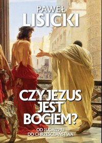 Czy Jezus jest Bogiem? - Paweł Lisicki - ebook