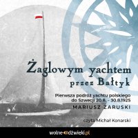 Żaglowym yachtem przez Bałtyk - Mariusz Zaruski - audiobook