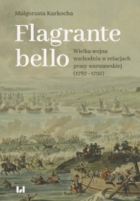 Flagrante bello. Wielka wojna wschodnia w relacjach prasy warszawskiej (1787–1792) - Małgorzata Karkocha - ebook