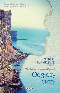 Odgłosy ciszy. Kroniki islandzkie - Wioletta Leśków-Cyrulik - ebook