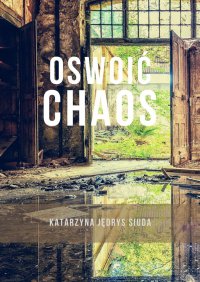 Oswoić chaos - Katarzyna Jędrys Siuda - ebook