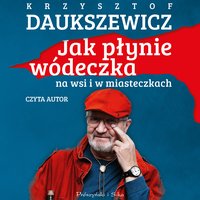 Jak płynie wódeczka na wsi i w miasteczkach - Krzysztof Daukszewicz - audiobook