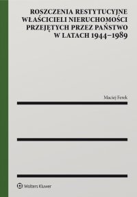 Roszczenia restytucyjne właścicieli nieruchomości przejętych przez państwo w latach 1944–1989 - Maciej Ferek - ebook