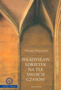 Władysław Łokietek na tle swoich czasów - Edmund Długopolski - ebook