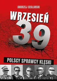Wrzesień 1939. Sprawcy polskiej klęski - Andrzej Ceglarski - ebook