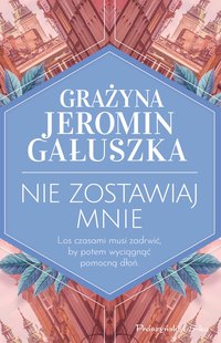 Nie zostawiaj mnie - Grażyna Jeromin-Gałuszka - ebook