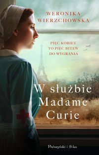 W służbie Madame Curie - Weronika Wierzchowska - ebook