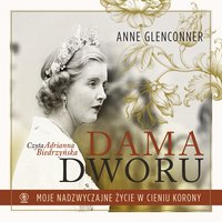 Dama dworu. Moje nadzwyczajne życie w cieniu Korony - Anne Glenconner - audiobook