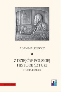 Z dziejów polskiej historii sztuki. Studia i szkice - Adam Małkiewicz - ebook