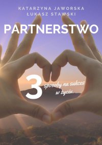Partnerstwo. 3 sposoby na sukces w życiu. Prywatnie i zawodowo - Katarzyna Jaworska Łukasz Stawski - ebook