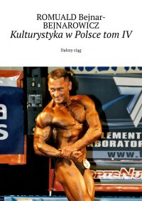 Kulturystyka w Polsce. Tom 4 - ROMUALD Bejnar-BEJNAROWICZ - ebook