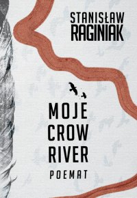 Moje Crow River - Stanisław Raginiak - ebook