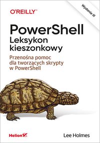 PowerShell. Leksykon kieszonkowy. Przenośna pomoc dla tworzących skrypty w PowerShell. Wydanie 3 - Lee Holmes - ebook