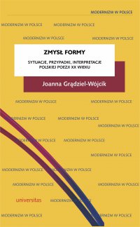 Zmysł formy. Sytuacje, przypadki, interpretacje polskiej poezji XX wieku - Joanna Grądziel-Wójcik - ebook