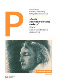 Poeta ze średniowiecznej ekstazy. Ksiądz Antoni Szandlerowski (1878–1911) - Katarzyna Badowska - ebook