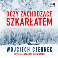 Oczy zachodzące szkarłatem - Wojciech Czernek - audiobook