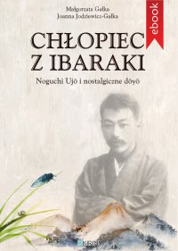 Chłopiec z Ibaraki. Noguchi Ujō i nostalgiczne dōyō - Małgorzata Gałka - ebook