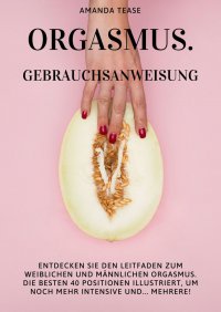 Orgasmus. Gebrauchsanweisung - Amanda Tease - ebook