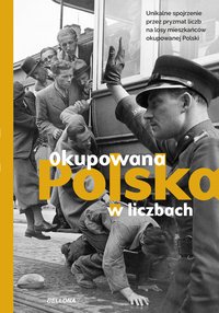 Okupowana Polska w liczbach - Opracowanie zbiorowe - ebook