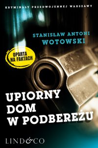 Upiorny dom w Podbereżu. Kryminały przedwojennej Warszawy. Tom 4 - Stanisław Antoni Wotowski - ebook