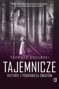 Tajemnicze historie z pogranicza światów - Tadeusz Oszubski - ebook