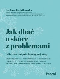 Jak dbać o skórę z problemami - Barbara Kwiatkowsa - ebook