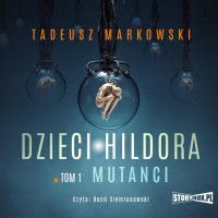 Dzieci Hildora. Tom 1. Mutanci - Tadeusz Markowski - audiobook