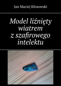 Model liźnięty wiatrem z szafirowego intelektu - Jan Kłosowski - ebook