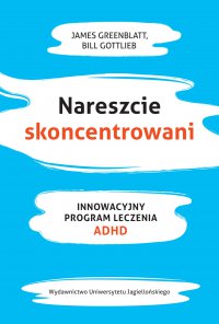 Nareszcie skoncentrowani. Innowacyjny program leczenia ADHD - James Greenblat - ebook