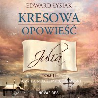 Kresowa opowieść. Tom 2. Julia - Edward Łysiak - audiobook