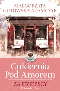 Cukiernia pod Amorem. Zajezierscy - Małgorzata Adamczyk-Gutowska - ebook