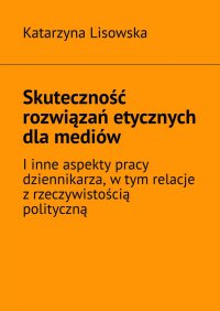 Skuteczność rozwiązań etycznych dla mediów - Katarzyna Lisowska - ebook
