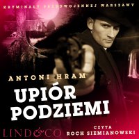 Upiór podziemi. Kryminały przedwojennej Warszawy. Tom 9 - Antoni Hram - audiobook