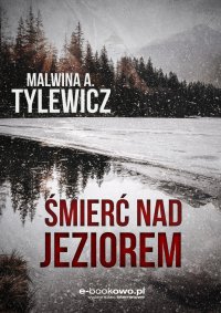 Śmierć nad jeziorem - Malwina A. Tylewicz - ebook